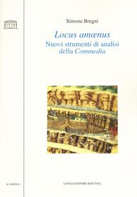 Locus amoenus. Nuovi strumenti di analisi della Commedia - Simone Bregni - Libro Longo Angelo 2020, Il portico. Sez. materiali letterari | libraccio.click