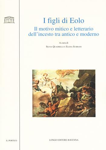 I figli di Eolo. Il motivo mitico e letterario dell'incesto tra antico e moderno - Elena Subrani - Libro Longo Angelo 2020, Il portico. Sez. materiali letterari | libraccio.click