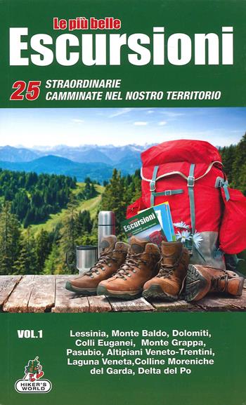 Le più belle escursioni. 25 straordinarie camminate nel nostro territorio. Vol. 1: Lessinia, Monte Baldo, Dolomiti, Colli Euganei, Monte Grappa, Pasubio, Altipiani Veneto-Trentini, Laguna Veneta, Colline moreniche del Garda, Delta del Po.  - Libro Azzurra Publishing 2021 | libraccio.click