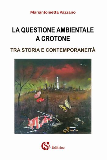 La questione ambientale a Crotone. Tra storia e contemporaneità - Mariantonietta Vazzano - Libro CSA Editrice 2025 | libraccio.click