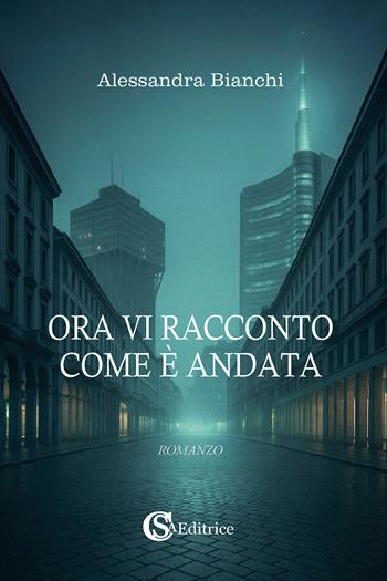 Ora vi racconto come è andata - Alessandra Bianchi - Libro CSA Editrice 2025 | libraccio.click