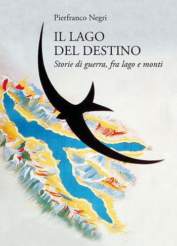 Il lago del destino. Storie di guerra, tra lago e monti - Pierfranco Negri - Libro New Press 2020 | libraccio.click