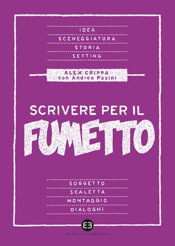 Scrivere per il fumetto. Dall'idea alla sceneggiatura - Alex Crippa, Andrea Pasini - Libro Editrice Bibliografica 2021, Scrivere | libraccio.click