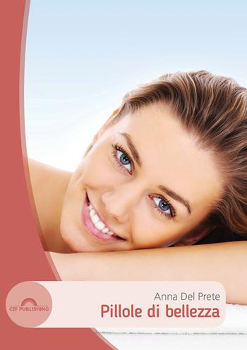 Pillole di bellezza. (fornito elettronicamente) - Anna Del Prete - Libro CEF 2018, Beauty experience | libraccio.click