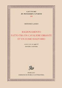 Ragionamento fatto tra un cavaliere errante et un uomo solitario - Ortensio Lando - Libro Edizioni di Storia e Letteratura 2017, Temi e testi | libraccio.click