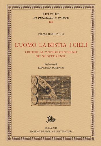 L'uomo la bestia i cieli. Critiche all'antropocentrismo nel Sei-Settecento - Vilma Baricalla - Libro Edizioni di Storia e Letteratura 2018, Letture di pensiero e d'arte | libraccio.click