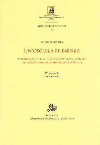 Un'oscura presenza. Machiavelli nella cultura politica francese dal Termidoro alla Seconda Repubblica - Giuseppe Sciara - Libro Edizioni di Storia e Letteratura 2018, Studi storici e politici | libraccio.click