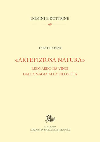 «Artefiziosa natura». Leonardo da Vinci dalla magia alla filosofia - Fabio Frosini - Libro Edizioni di Storia e Letteratura 2020, Uomini e dottrine | libraccio.click