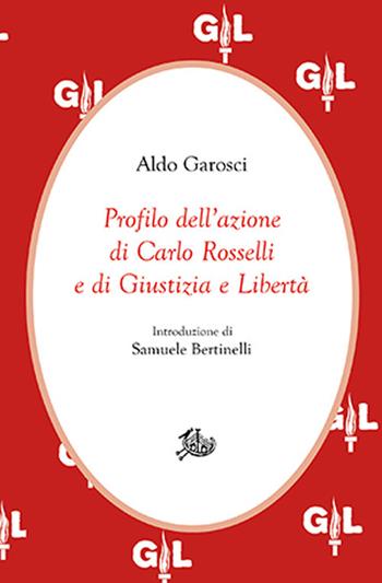 Profilo dell'azione di Carlo Rosselli e di Giustizia e Libertà - Aldo Garosci - Libro Edizioni di Storia e Letteratura 2021, Civitas | libraccio.click