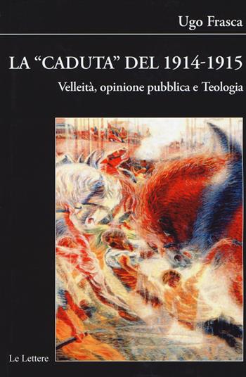 La caduta del 1914-1915. Velleità, opinione pubblica e teologia - Ugo Frasca - Libro Le Lettere 2018, Biblioteca di Nuova Storia Contemporanea | libraccio.click