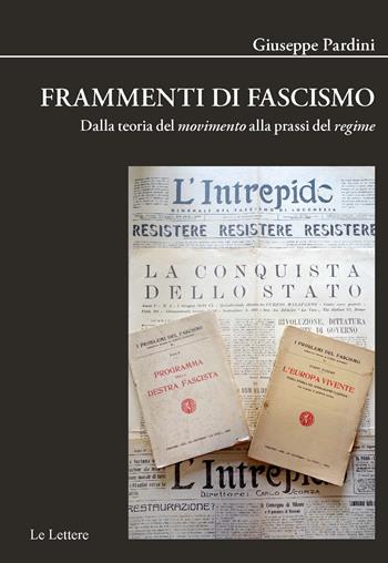 Frammenti di fascismo. Dalla teoria del «movimento» alla prassi del «regime». Nuova ediz. - Giuseppe Pardini - Libro Le Lettere 2022, Biblioteca di Nuova Storia Contemporanea | libraccio.click