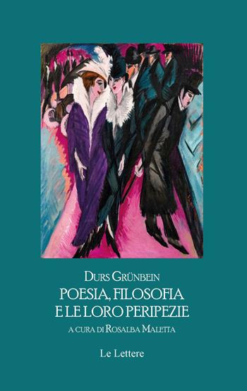 Poesia, filosofia e le loro peripezie. Testo tedesco a fronte - Durs Grunbein - Libro Le Lettere 2024 | libraccio.click