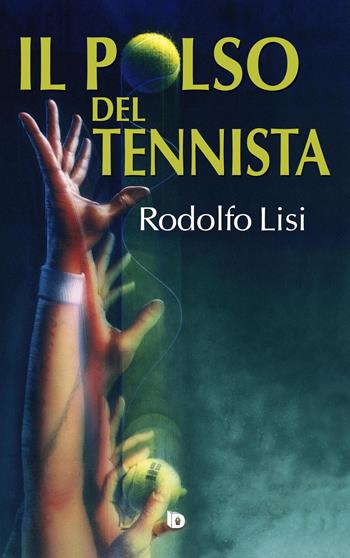 Il polso del tennista - Rodolfo Lisi - Libro Edizioni DrawUp 2021, Orme. Saggistica e manuali | libraccio.click