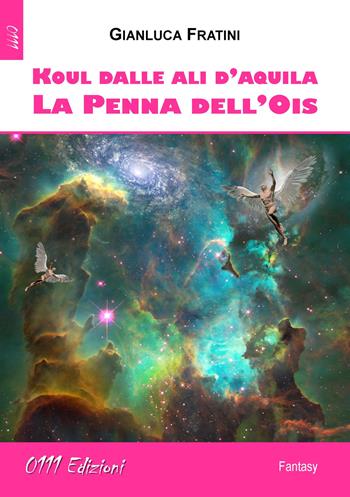 Koul dalle ali d'aquila. La penna dell'Ois - Gianluca Fratini - Libro 0111edizioni 2019, LaBlu | libraccio.click