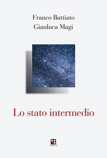 Lo stato intermedio - Franco Battiato, Gianluca Magi - Libro Piano B 2021, Fuoricollana | libraccio.click