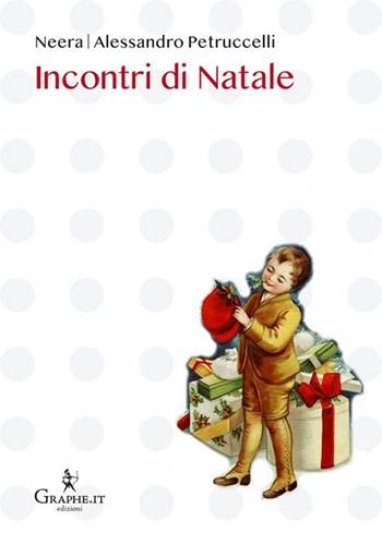Incontri di Natale - Alessandro Petruccelli, Anna Maria Zuccari, Assunta Pieralli - Libro Graphe.it 2022, Natale ieri e oggi | libraccio.click