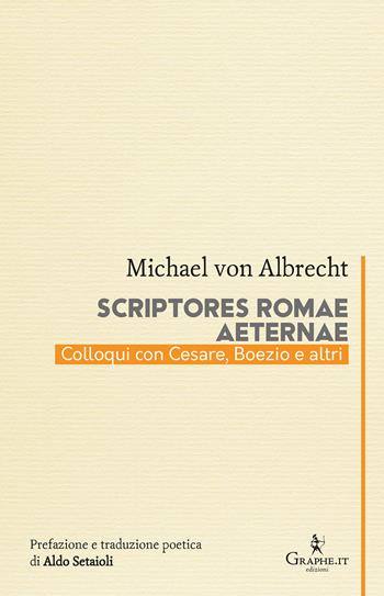 Scriptores Romae aeternae. Colloqui con Cesare, Boezio e altri - Michael von Albrecht - Libro Graphe.it 2024, Calligraphia | libraccio.click