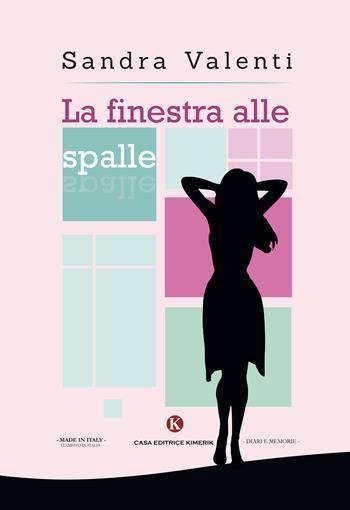 La finestra alle spalle - Sandra Valenti - Libro Kimerik 2017, Kalendae | libraccio.click