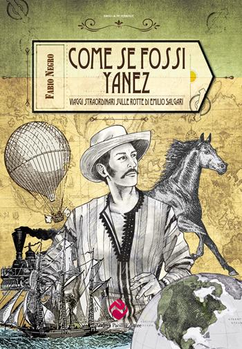 Come se fossi Yanez. Viaggi straordinari sulle rotte di Emilio Salgari - Fabio Negro - Libro Andrea Pacilli Editore 2023, Viaggi e altre meraviglie | libraccio.click