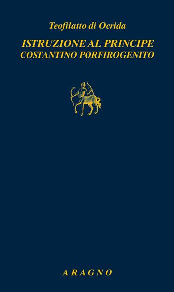 Istruzioni al principe Costantino porfirogenito - Teofilatto di Ocrida - Libro Aragno 2022, Biblioteca Aragno | libraccio.click