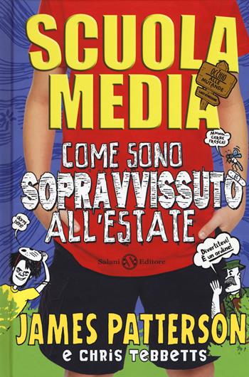 Scuola media. Come sono sopravvissuto all'estate - James Patterson, Chris Tebbetts - Libro Salani 2019, Fuori collana Salani | libraccio.click