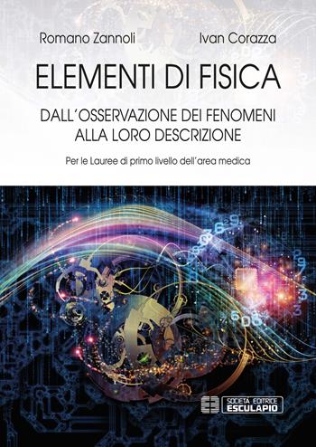 Elementi di fisica. Per le lauree di primo livello dell'area medica. Dall'osservazione dei fenomeni alla loro descrizione - Romano Zannoli, Ivan Corazza - Libro Esculapio 2019 | libraccio.click