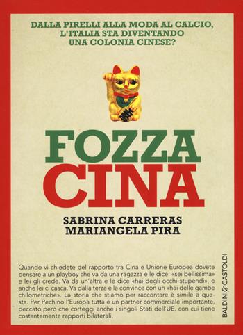 Fozza Cina. Dalla Pirelli alla moda al calcio, l'Italia sta diventando una colonia cinese? - Sabrina Carreras, Mariangela Pira - Libro Baldini + Castoldi 2017, I saggi | libraccio.click