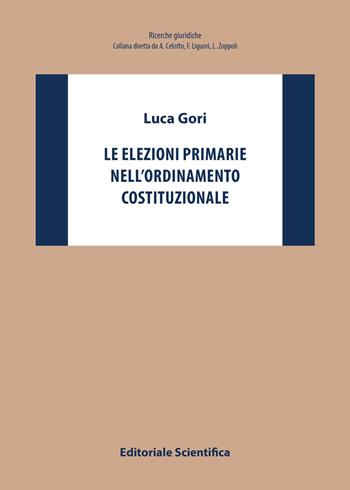 Le elezioni primarie nell'ordinamento costituzionale - Luca Gori - Libro Editoriale Scientifica 2018, Ricerche giuridiche. Nuovissima serie | libraccio.click