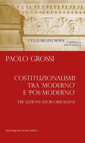 Costituzionalismi tra «moderno» e «pos-moderno». Tre lezioni suor-orsoliane - Paolo Grossi - Libro Editoriale Scientifica 2019 | libraccio.click