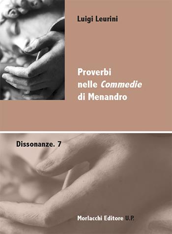 Proverbi nelle «Commedie» di Menandro - Luigi Leurini - Libro Morlacchi 2019, Dissonanze | libraccio.click