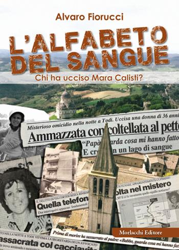 L'alfabeto del sangue. Chi ha ucciso Mara Calisti? - Alvaro Fiorucci - Libro Morlacchi 2025 | libraccio.click