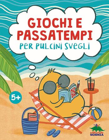 Giochi e passatempi per pulcini svegli - Susanna Fornili - Libro Editoriale Scienza 2021, Libri per fare | libraccio.click