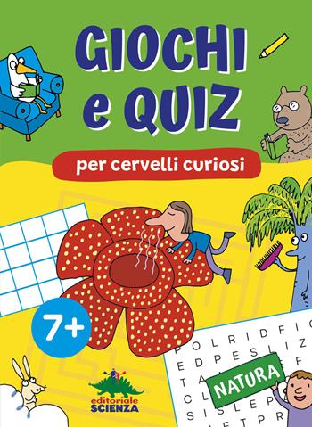 Giochi e quiz per cervelli curiosi. Natura - Federica Friedrich, Giacomo Spallacci, Alessandra Zorzetti - Libro Editoriale Scienza 2024, Libri per fare | libraccio.click
