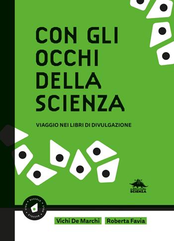 Con gli occhi della scienza. Viaggio nei libri di divulgazione - Vichi De Marchi, Roberta Favia - Libro Editoriale Scienza 2024 | libraccio.click