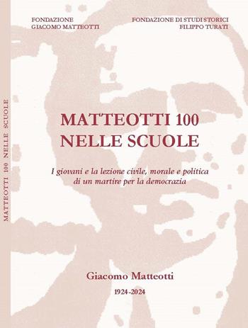 Matteotti 100 nelle scuole. I giovani e la lezione civile, morale e politica di un martire per la democrazia. Con QR Code - Maurizio Degl'Innocenti, Alberto Aghemo, Giampiero Buonomo - Libro Fondazione Giacomo Matteotti 2021, Scuola, cittadinanza e formazione | libraccio.click