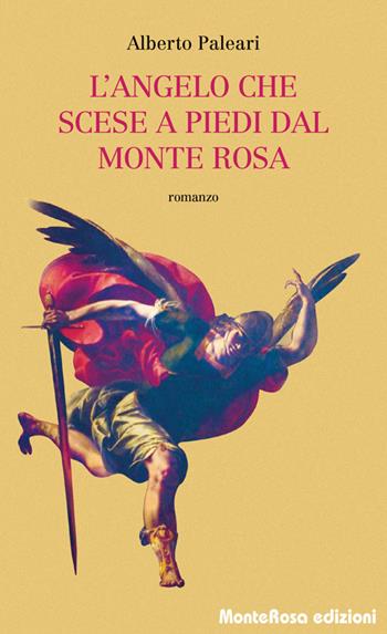L'angelo che scese a piedi dal Monte Rosa - Alberto Paleari - Libro Monterosa Edizioni 2016 | libraccio.click