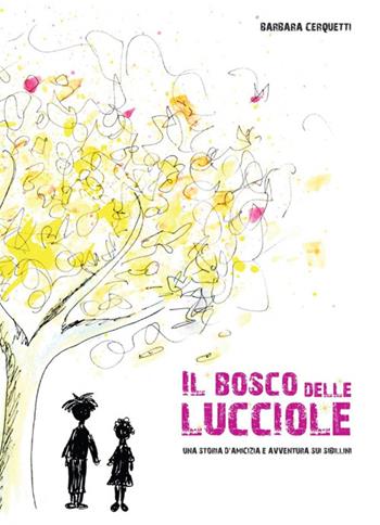 Il bosco delle lucciole. Una storia di amicizia ed avventura sui Sibillini - Barbara Cerquetti - Libro Giaconi Editore 2016, Piccoli picchi | libraccio.click