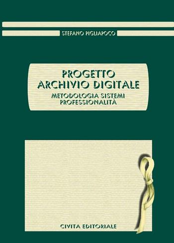 Progetto archivio digitale. Metodologia, sistemi, professionalità - Stefano Pigliapoco - Libro Civita 2016, Archivistica | libraccio.click