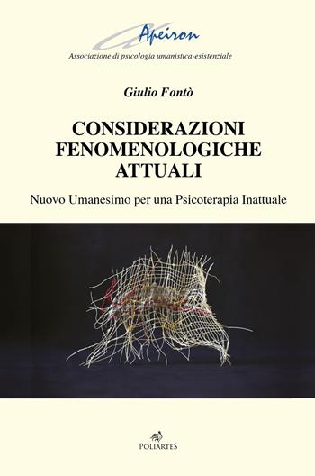 Considerazioni fenomenologiche attuali. Nuovo Umanesimo per una psicoterapia inattuale - Giulio Fontò - Libro Poliartes Edizioni 2019 | libraccio.click