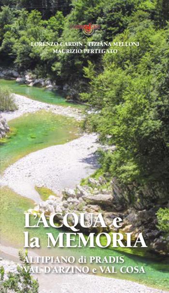 L' acqua e la memoria. Val d'Arzino e altipiano di Pradis - Lorenzo Cardin, Tiziana Melloni, Maurizio Pertegato - Libro Studio Associato ComunIcare 2019 | libraccio.click