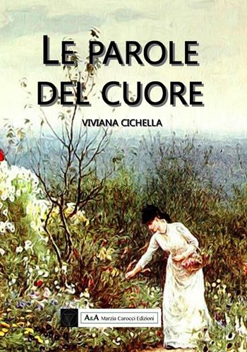 Le parole del cuore - Viviana Cichella - Libro A&A di Marzia Carocci 2018, Sirio | libraccio.click