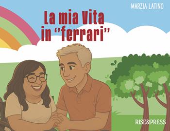 La mia vita in «ferrari». Una storia a colori - Marzia Latino - Libro Rise Media 2025 | libraccio.click