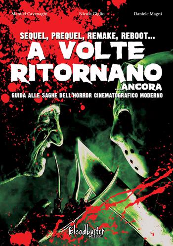 A volte ritornano... ancora. Guida alle saghe dell'horror cinematografico moderno. Nuova ediz. - Manuel Cavenaghi, Nicola Giglio, Daniele Magni - Libro Bloodbuster 2019, I dizionari | libraccio.click