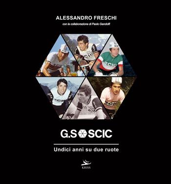 G.S SCIC. Undici anni su due ruote - Alessandro Freschi, Paolo Gandolfi - Libro Kriss 2019 | libraccio.click