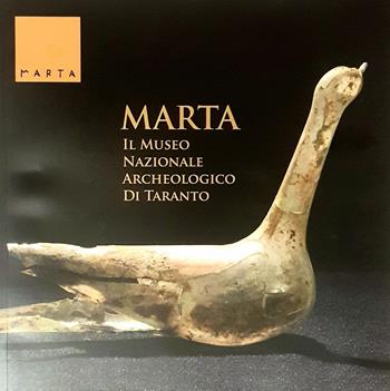 MARTA. Il Museo Nazionale Archeologico di Taranto - Antonietta Dell'Aglio, Armanda Zingariello - Libro Posa Edizioni 2019 | libraccio.click