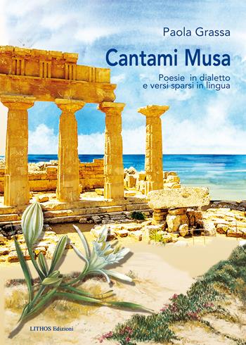 Cantami Musa. Poesie in dialetto e versi sparsi in lingua - Paola Grassa - Libro Lithos (Castelvetrano) 2021 | libraccio.click