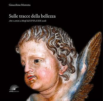 Sulle tracce della bellezza. Arte e artisti a Menfi dal XVII al XIX secolo. Ediz. illustrata - Gioacchino Mistretta - Libro Lithos (Castelvetrano) 2020 | libraccio.click