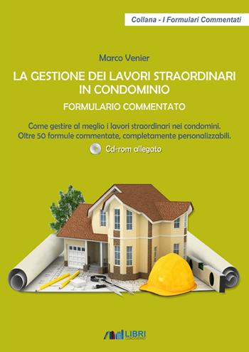 La gestione dei lavori straordinari in condominio. Formulario commentato. Come gestire al meglio i lavori straordinari nei condomini. 50 formule commentate, completamente personalizzabili. Con CD-ROM - Marco Venier - Libro Libricondominio 2020, I formulari commentati | libraccio.click