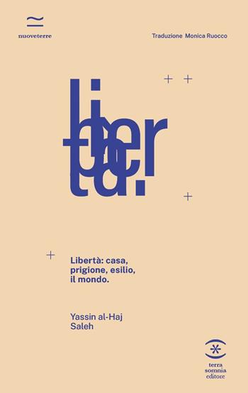 Libertà: casa, prigione, esilio, il mondo - Yassin Al-Haj Saleh - Libro Terra Somnia Editore 2021, Nuove terre | libraccio.click