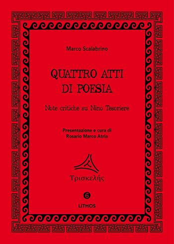 Quattro atti di poesia. Note critiche su Nino Tesoriere - Marco Scalabrino - Libro Lithos (Castelvetrano) 2021, Triskelés | libraccio.click